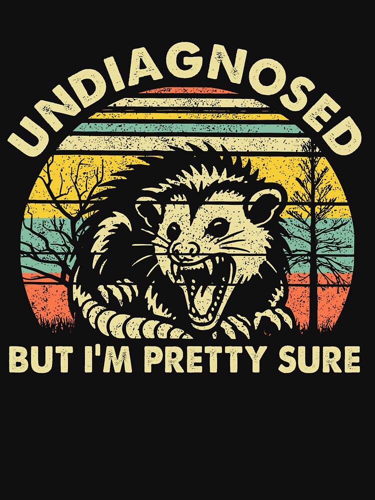 Undiagnosed But I'm Pretty Sure, Funny Sarcastic Angry Opossum Possum by Ariana De Amicis