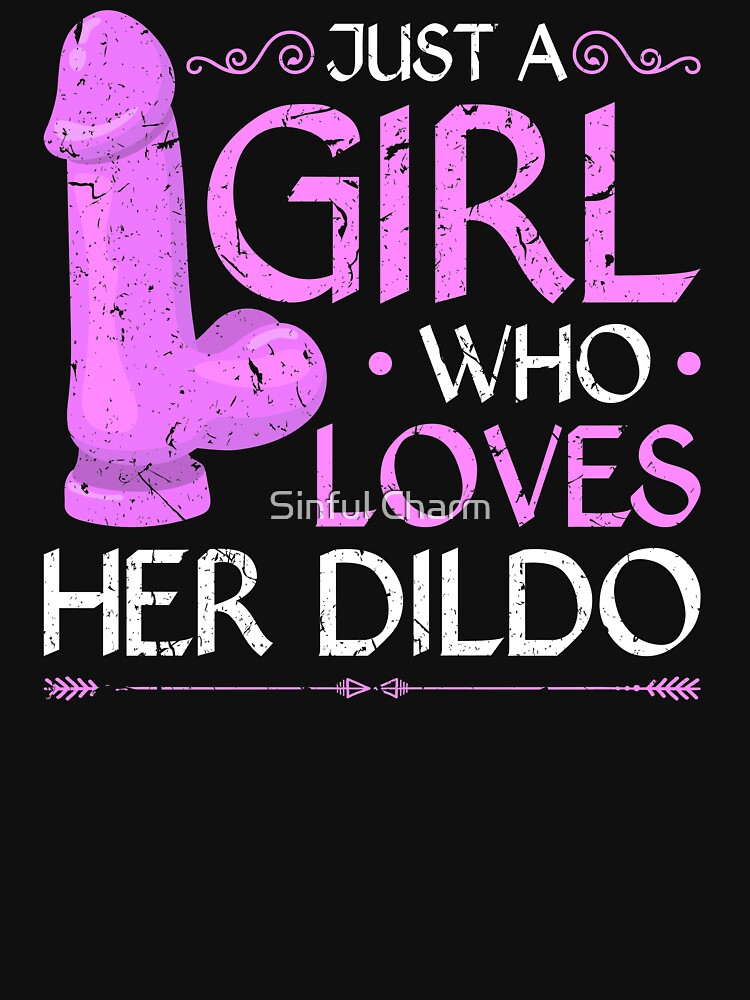 Just A Girl Who Loves Her Dildo Funny Sexy BDSM by Sinful Charm