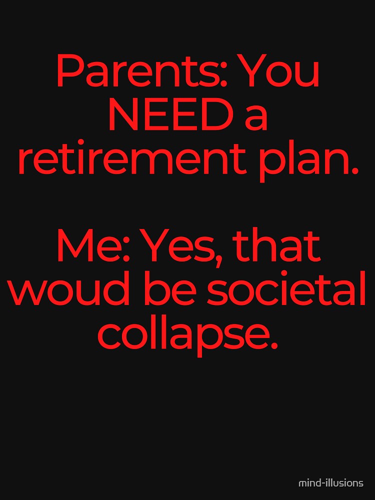 Millennial Retirement Plan: The Collapse Of Civilization (Red Text On Black Background) by mind-illusions
