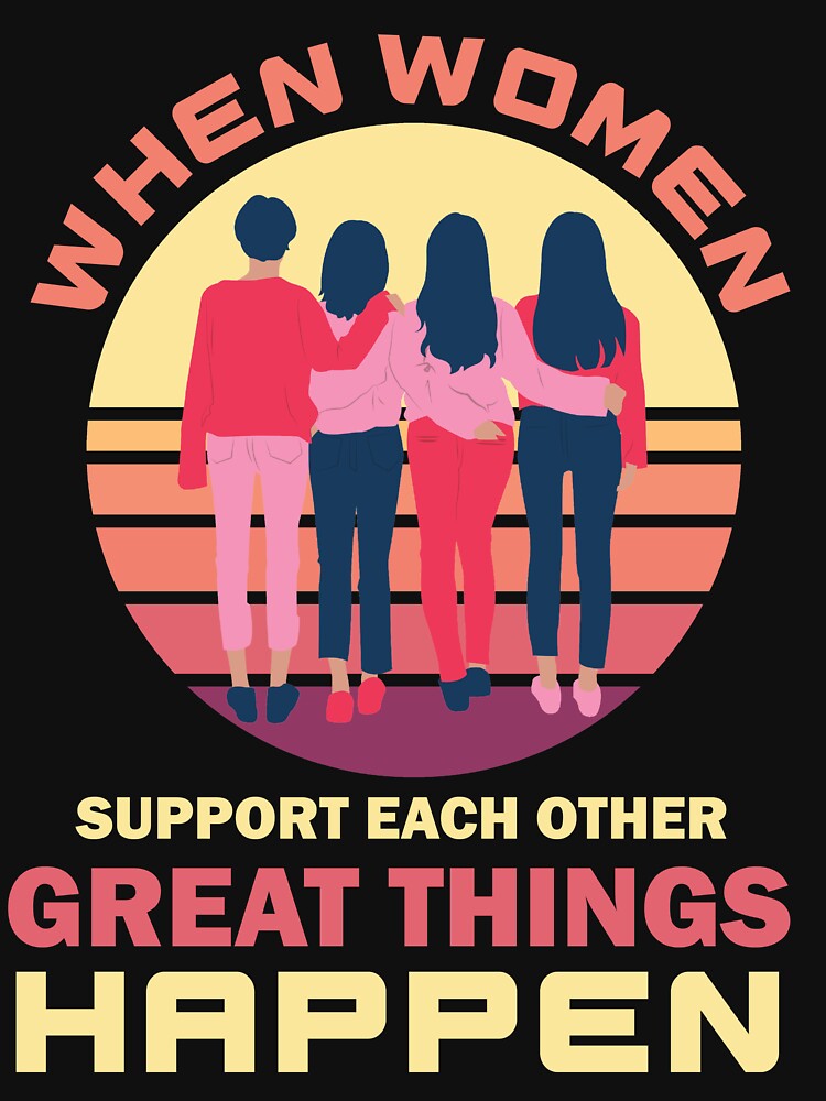Copy of When Women Support Each Other Great Things Happen by beefrancky