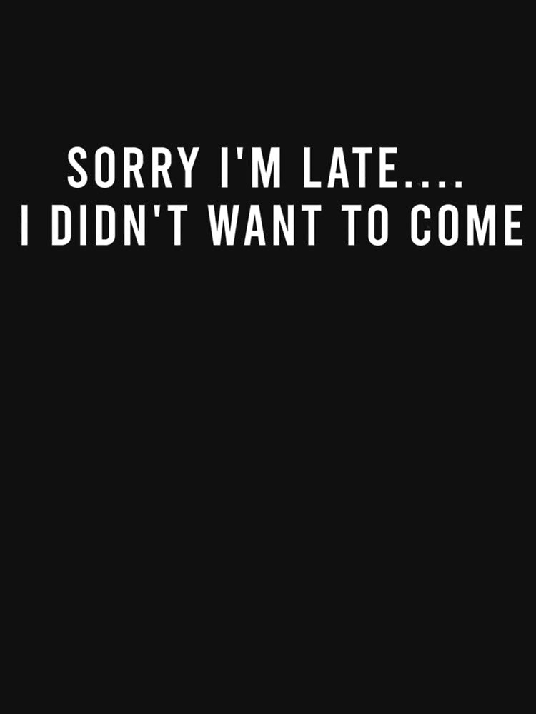Sorry I'm late. I didn't want to come. by chliahshop