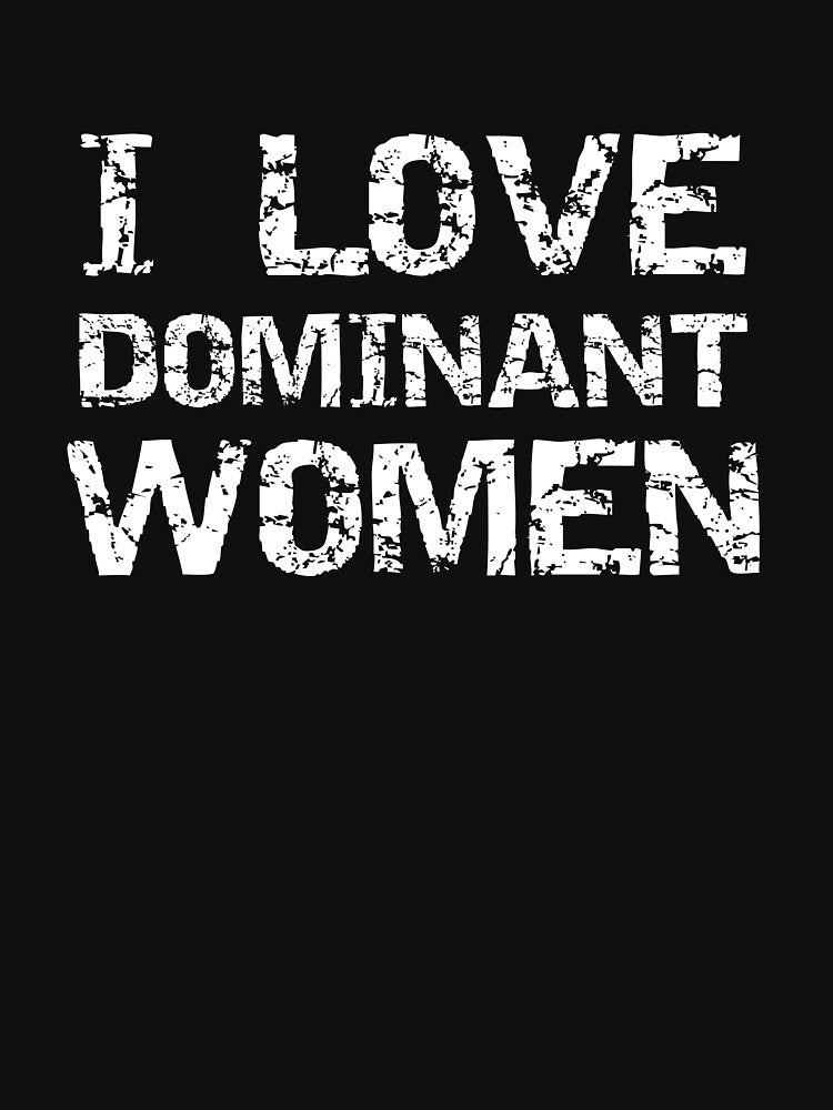 I Love Dominant Women Funny Kinky Submissive Domination Quote by TheMagicKrew