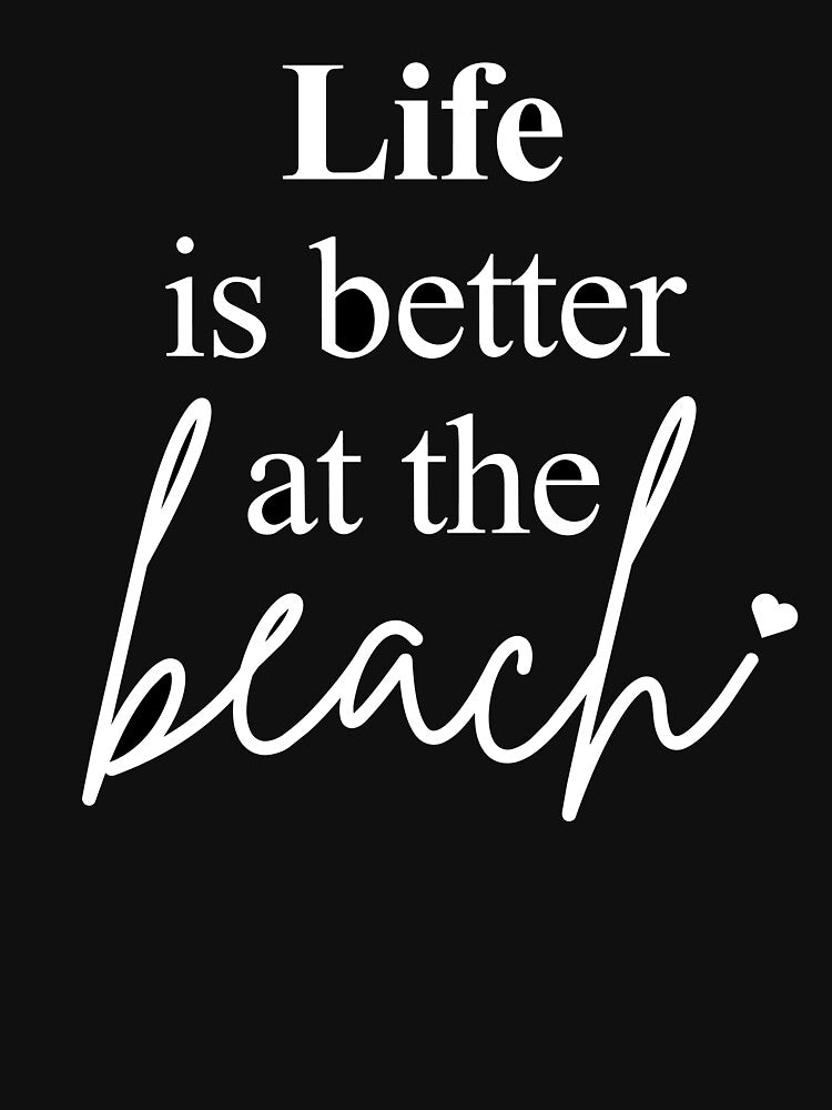 Life is Better At The Beach by VibetheSeason