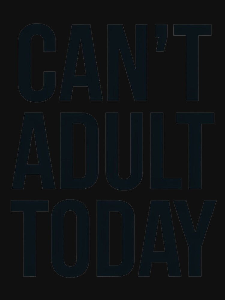 Can't Adult Today" – Funny T-Shirt | Perfect for Lazy Days & Relatable Humor by T010