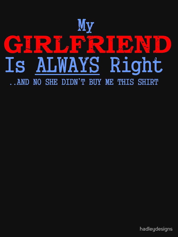 My Girlfriend is Always Right Valentines Day Gift 3 by hadleydesigns