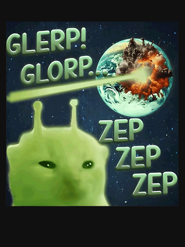 Glerp Glorp Zep Zep Zep For Cat Lovers, Funny Alien Cat Meme Gift by LordZaraki