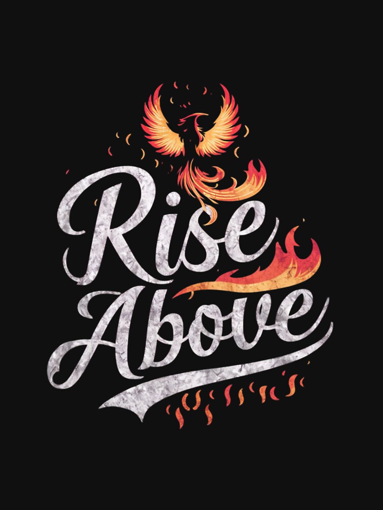 Rise Above" T-Shirt – Inspiring Phoenix Design | Motivational Apparel for 2024 by T010