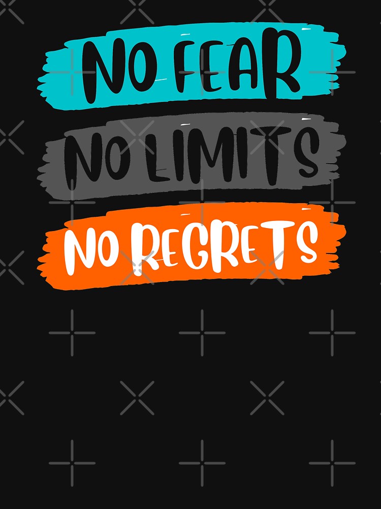 no fear no limits no regrets no excuses by InsaneCorner