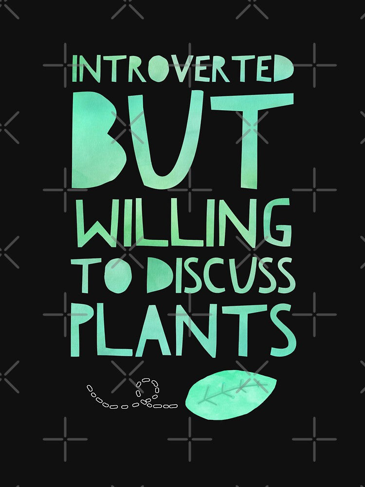 Introverted But Willing to Discuss Plants by QuasaiBonsai