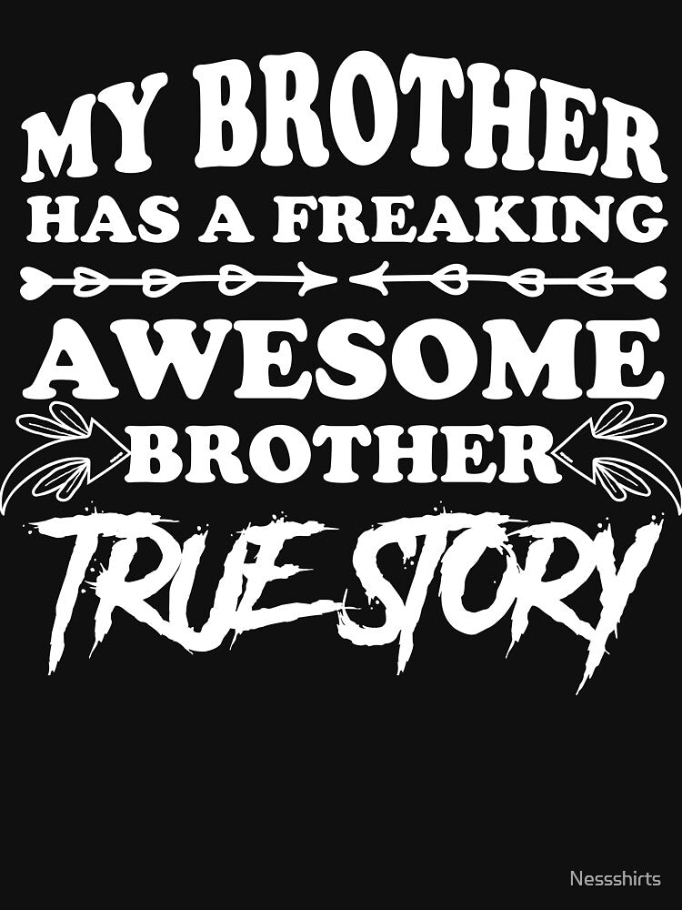 My Brother has a Freaking Awesome Sister True story Sibling by Nessshirts
