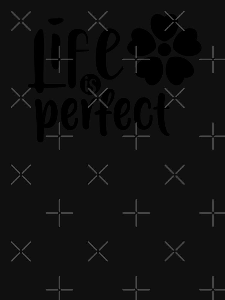 life is perfect by designeart7