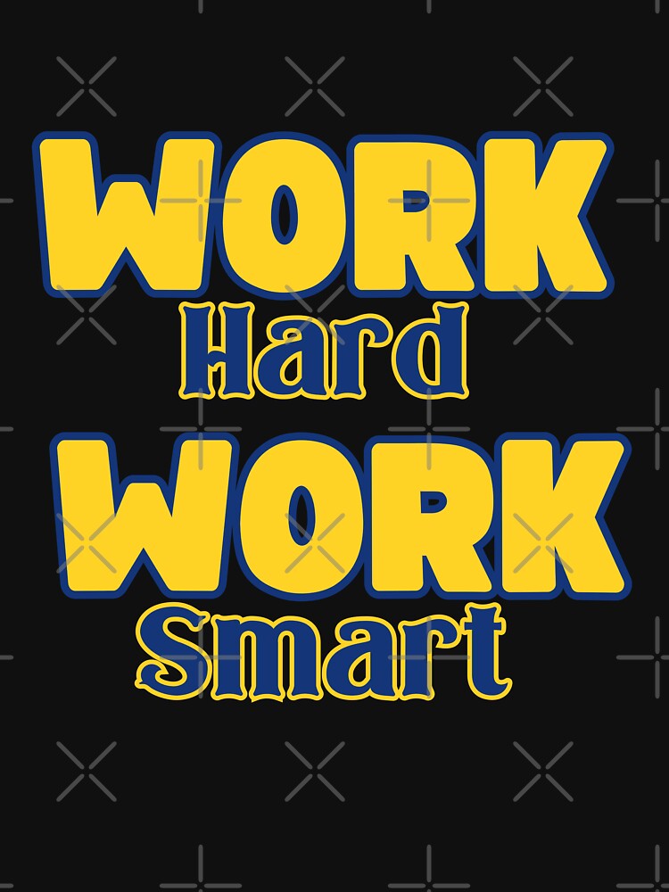 Work Hard Work Smart by RockBeeDesigns