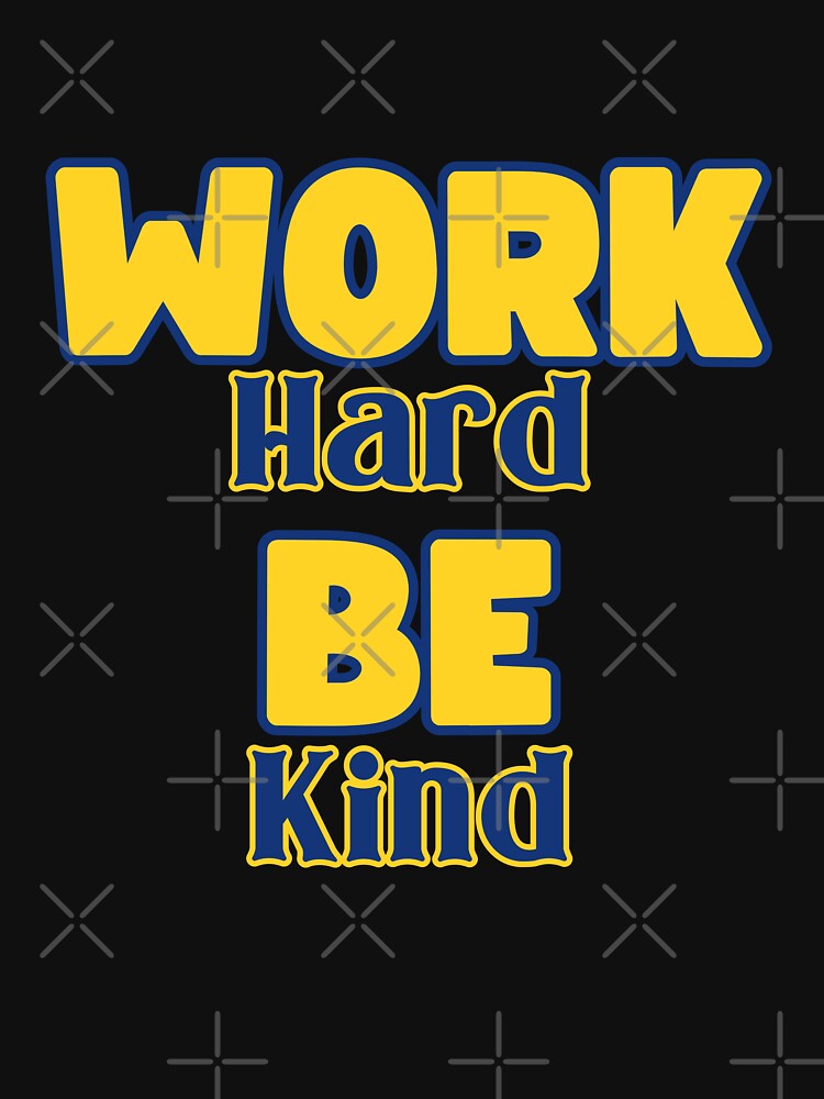 Work Hard Be Kind by RockBeeDesigns