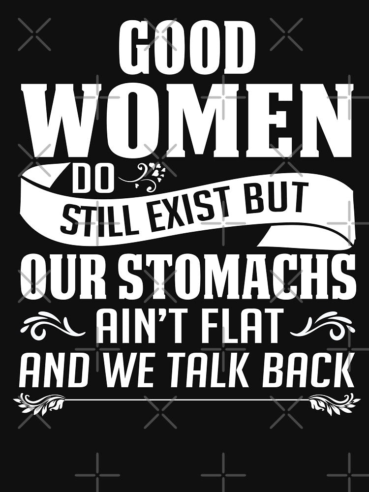 Good Women Do Still Exist But Our Stomachs Ain't Flat And We Talk Back by teeperfect