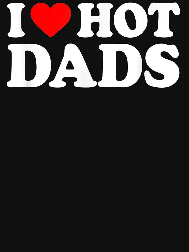 I Love Hot Dads Shirt I Heart Hot Dads Shirt Love Hot Dads by familyarts