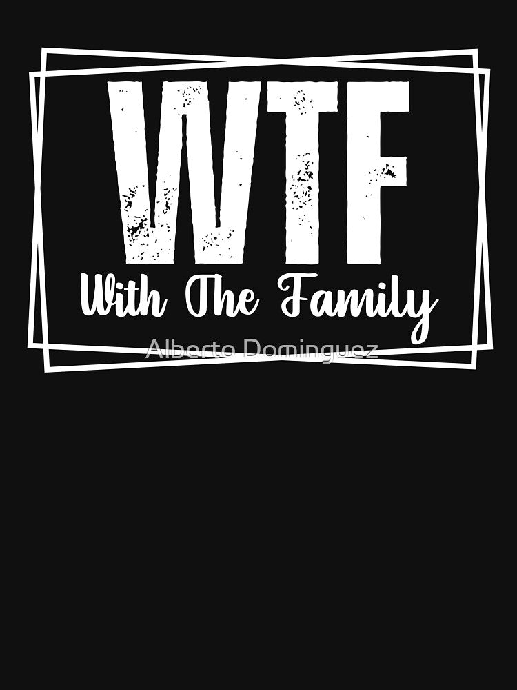 Copy of WTF With the Family by Alberto Dominguez
