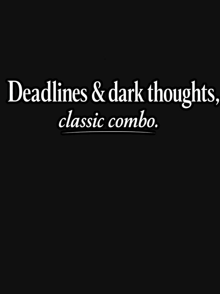 Deadlines & Dark Thoughts Classic Combo – Dark Academia Sarcastic Introvert Quote by Ladys-Gents