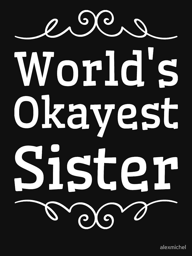 World's okayest sister - sister saying by Captain Mood