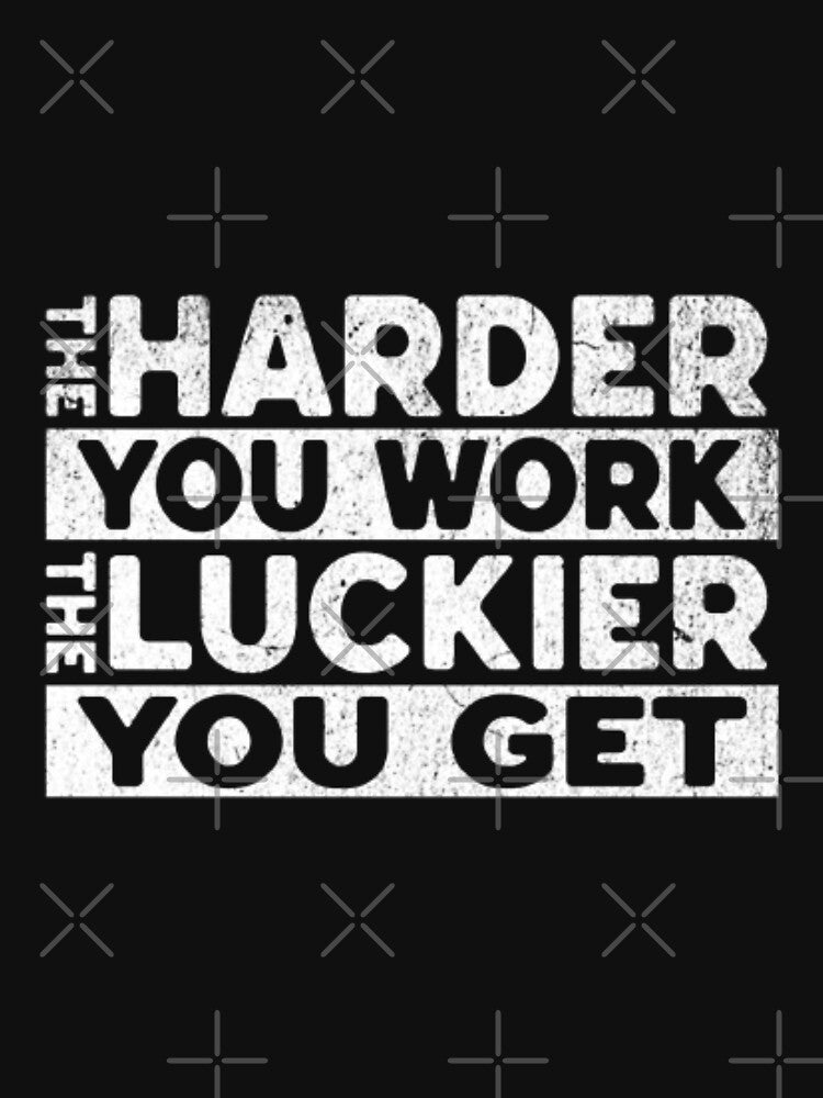 The Hrader you work The luckier you get by KolinBoy