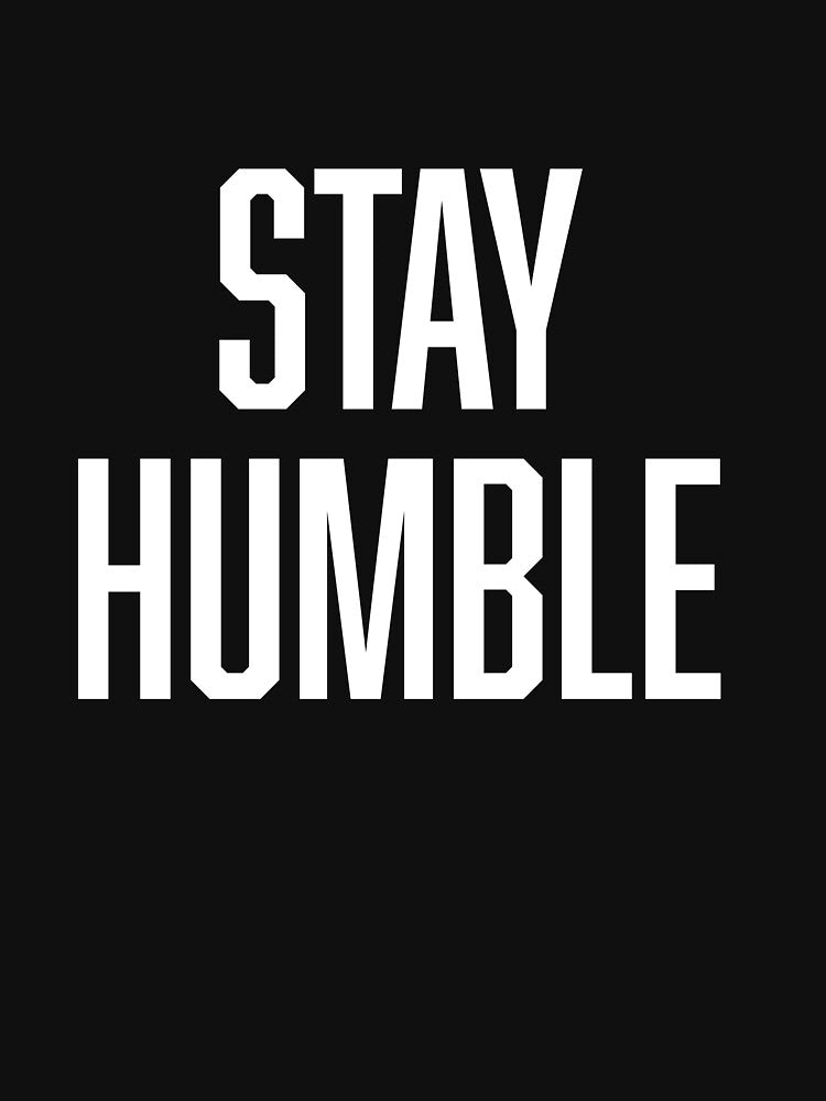 Stay Humble by BoldPrint