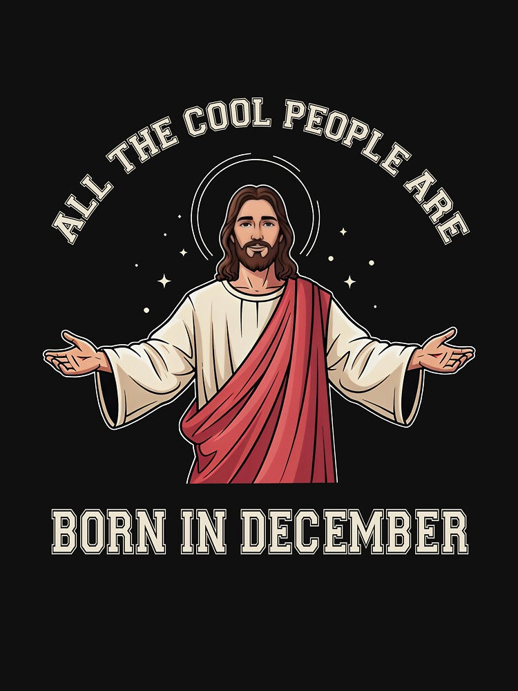 All The Cool People Are Born in December Jesus Christian by ArleneRowe