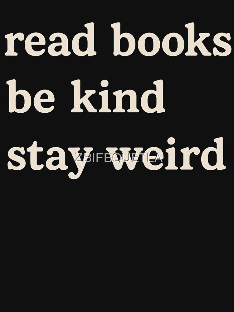 Read Books Be Kind Stay Weird - Book Reader by ZBIFBOUETLA