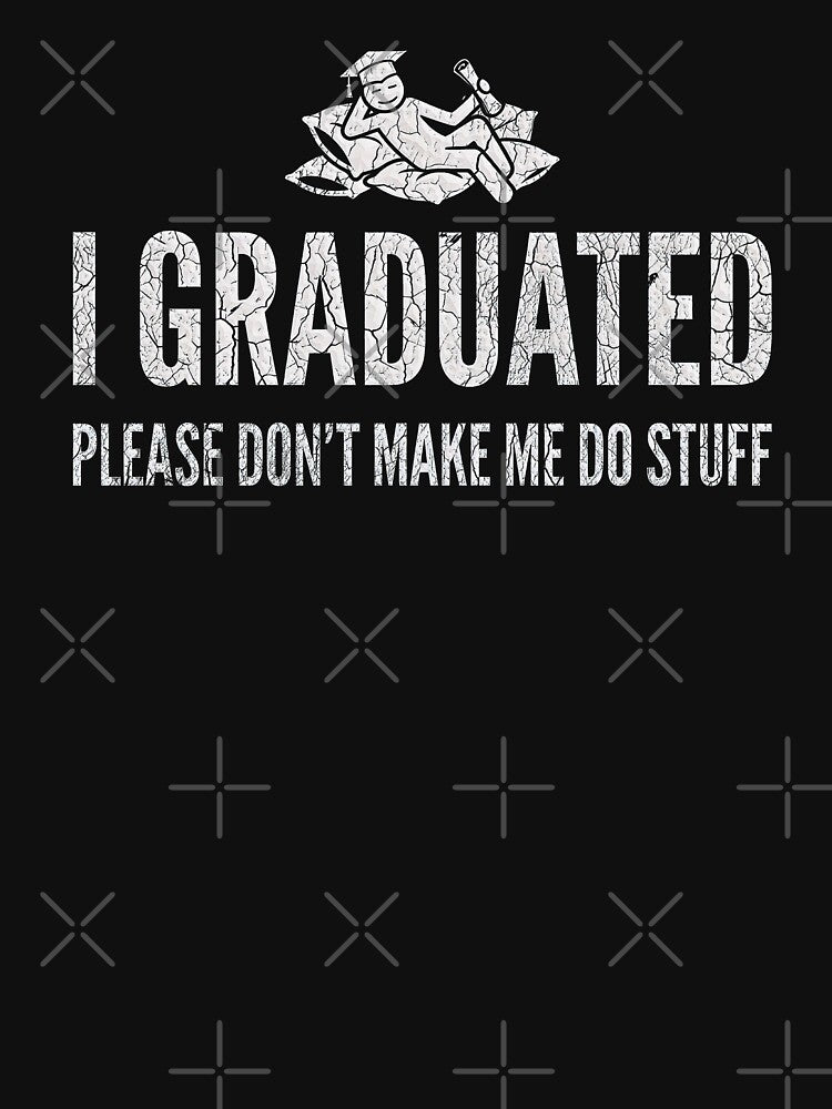Cute Graduation Gifts For Graduates Funny I graduated Please don't make me do stuff by gear-posters