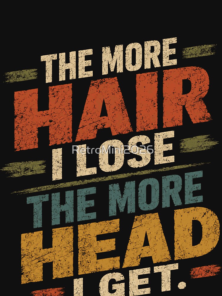 The More Hair I Lose The More Head I Get Funny Balding Men Humor by RetroMini2026