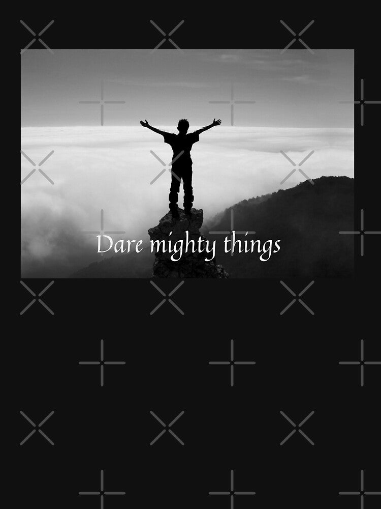 dare mighty things by czavonarola