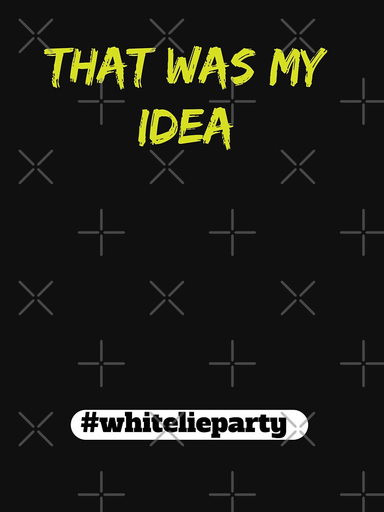 White lie party - That was my idea by amrmab