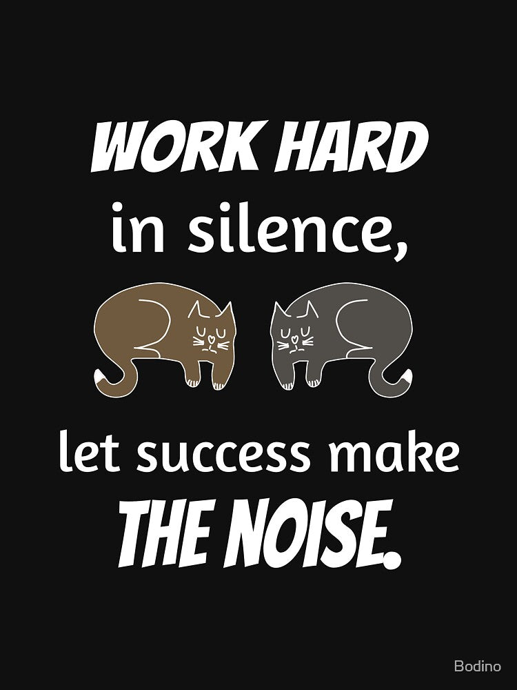 Work hard calmly, success is loud. by Bodino