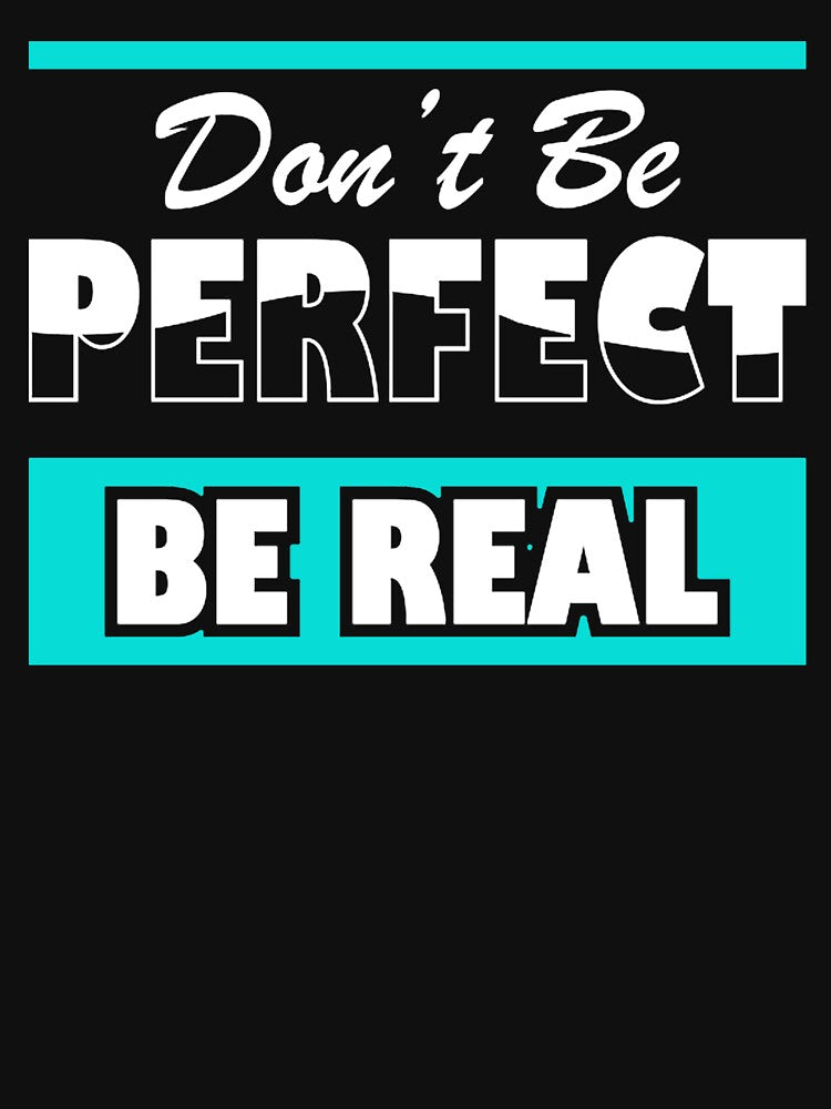 Don't Be Perfect Be Real, Inspirational and Motivational Quotes Design by Jopebzae209
