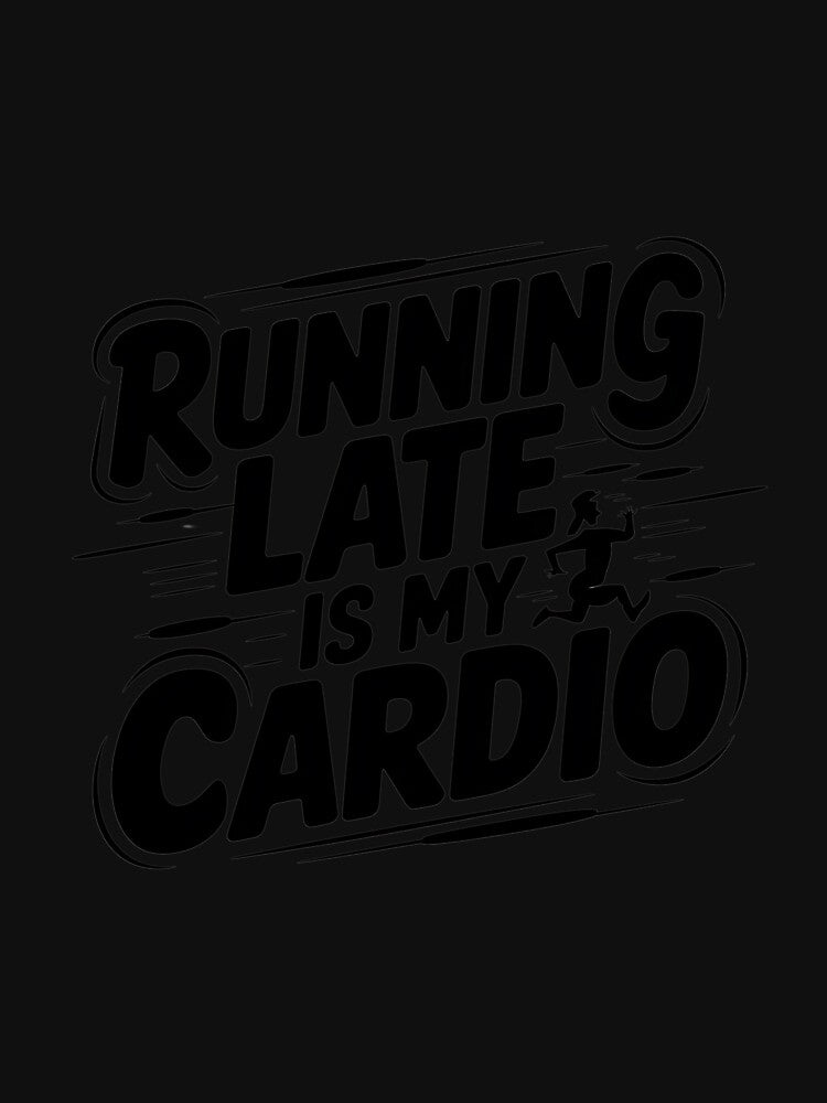 Running Late is My Cardio" – Funny Text-Only T-Shirt | 2024 Trending Design by T010