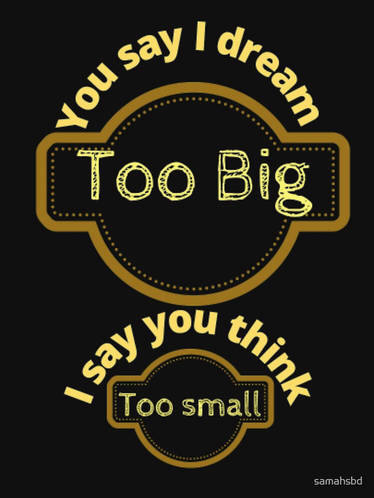 Dream big / No small thinking by samahsbd