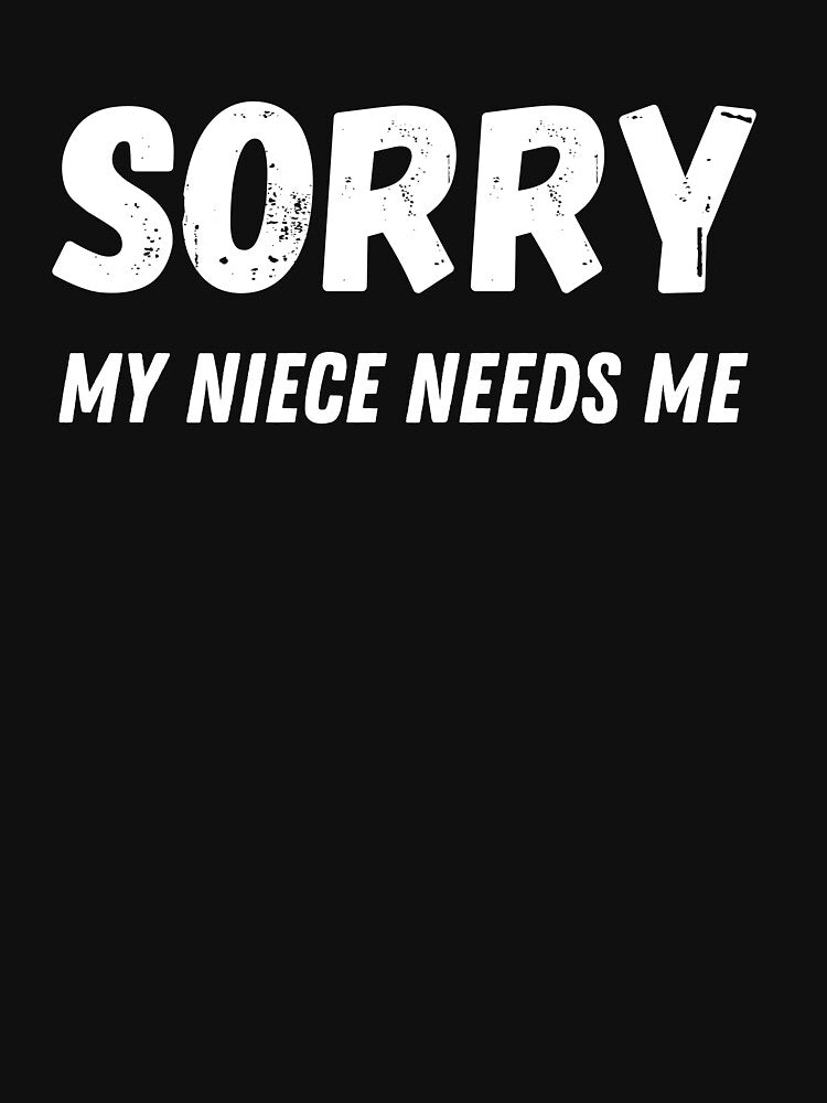 Aunt Uncle Sorry My Niece Needs Me - Funny Auntie Uncle Gift by designitfun