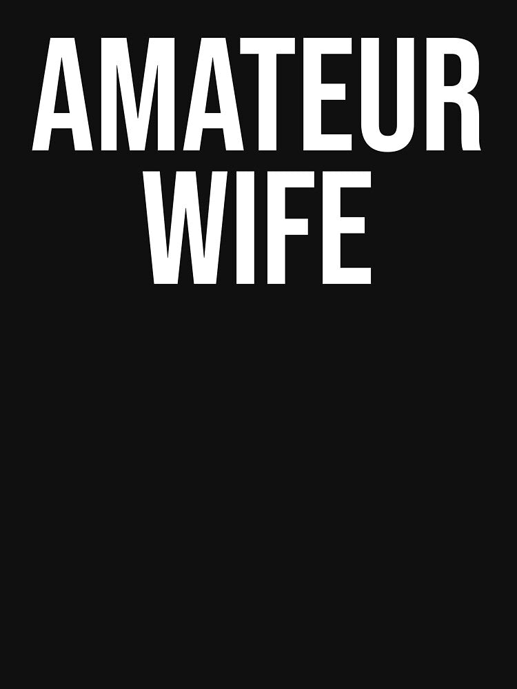 Amateur Wife - New Wife Gift Idea by jacks-tees