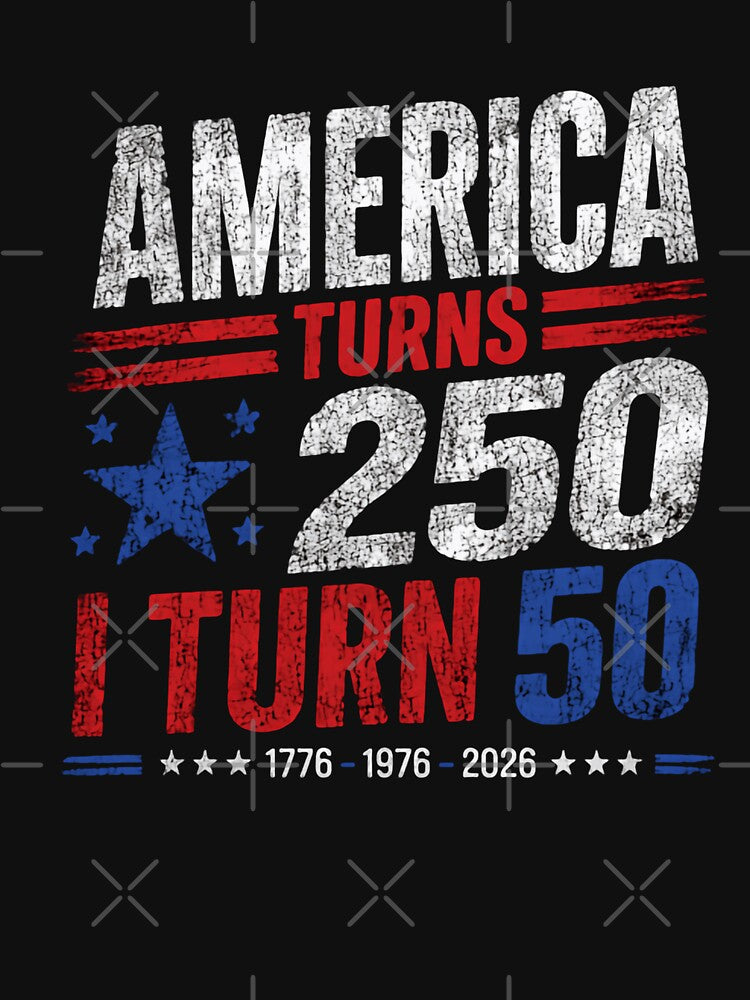 America Turns 250 I Turn 50 Patriotic 50th Birthday 2026 by HumansStuck12