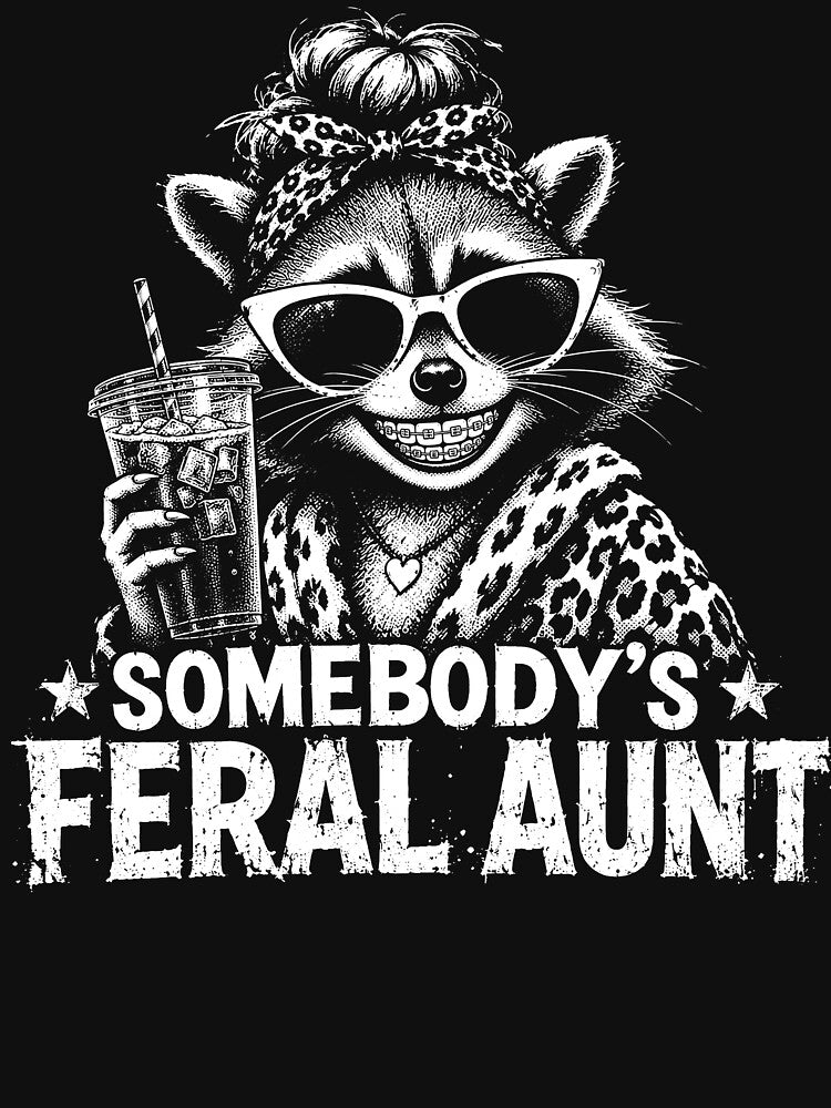 Somebody’s Feral Aunt – Funny Raccoon Aunt Humor Design by PosiMCreations