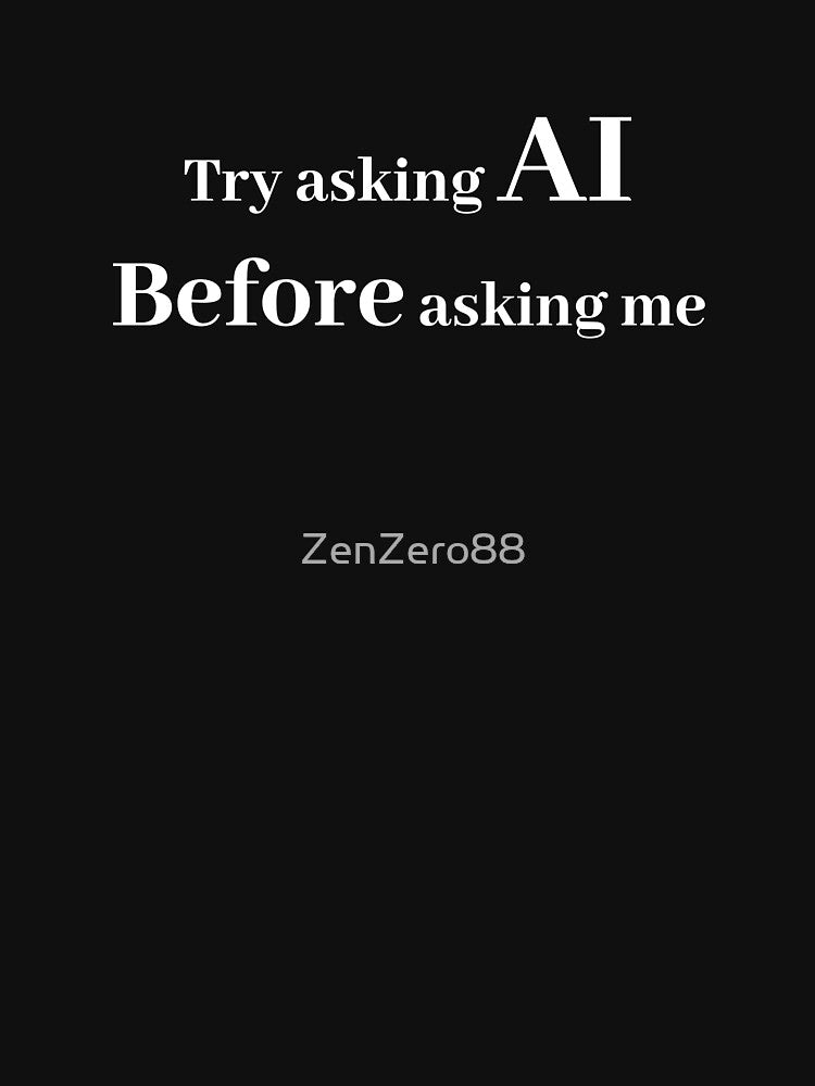 Always ask AI first by ZenZero88