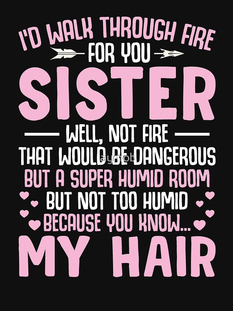I'd Walk Through Fire For You Sister Shirt, Funny Sister Shirt, Sorority Shirt, Like Sister Shirt, Big Sister Shirt, Awesome Sister Shirt by aymob