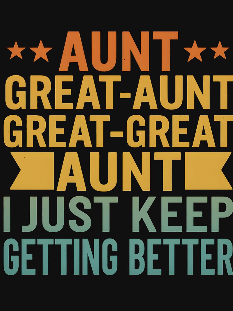 Aunt Great-Aunt Great-Great Aunt I Just Keep Getting Better by hemagamo