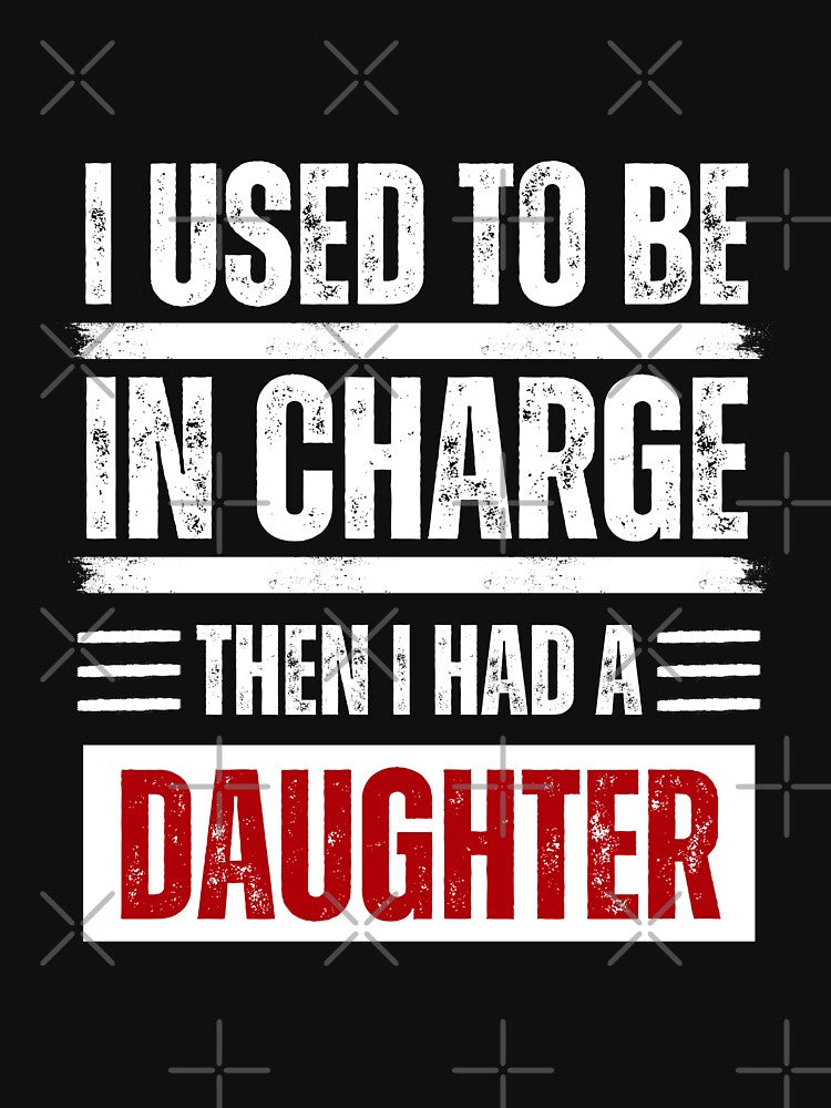 I Used To Be In Charge Then I Had A Daughter Parent Funny by JonesFlora2025