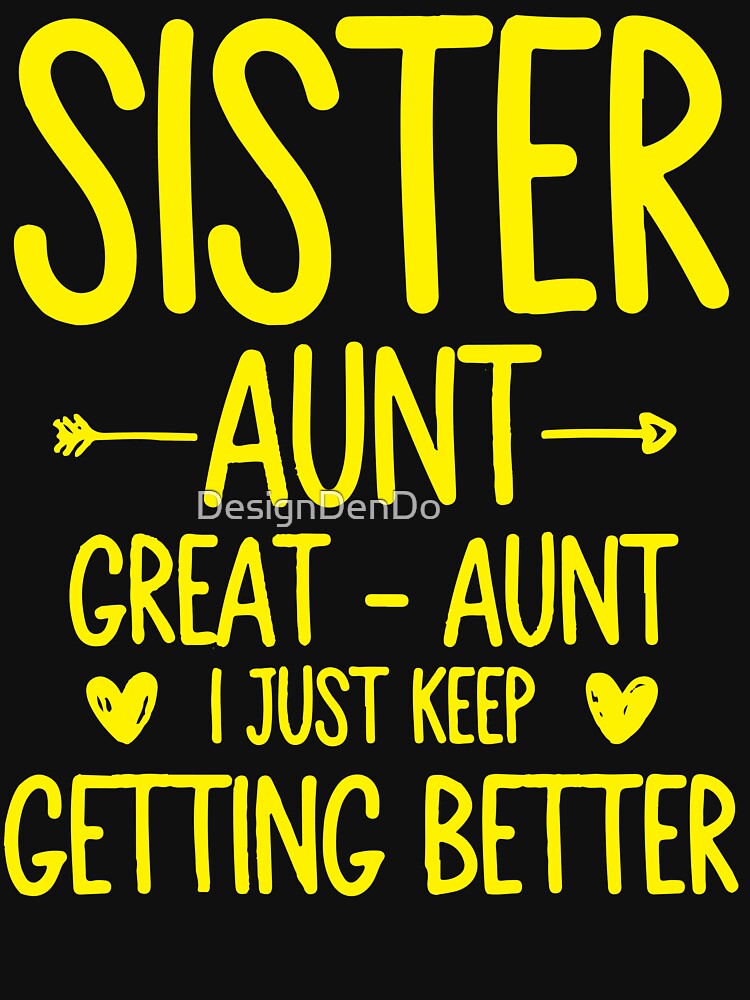 Sister Aunt Great Aunt I Just Keep Getting Better by DesignDenDo ⭐⭐⭐⭐⭐