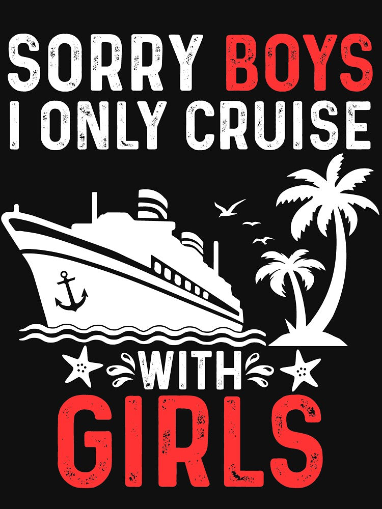 Sorry Boys I Only Cruise With Girls Valentine's Day 2024 by Coret-Dikit