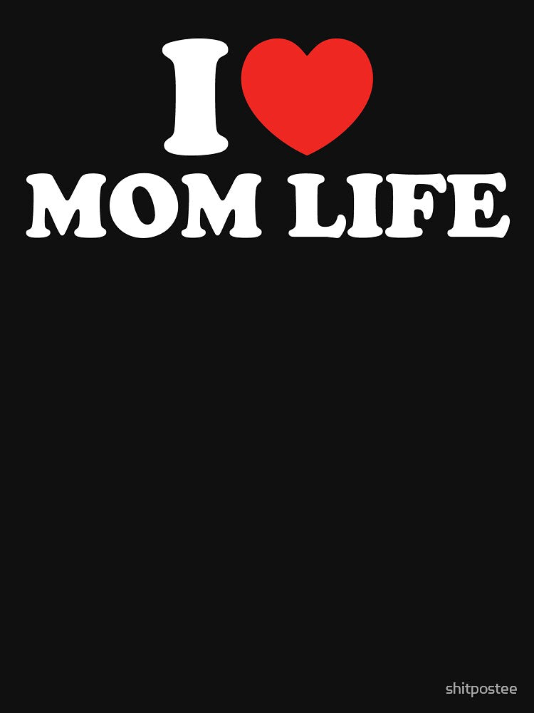 I Love Mom Life by shitpostee