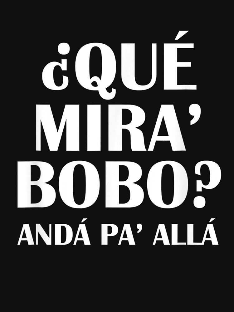 Que mira bobo, funny saying and viral meme from Argentina T-Shirt by Baron-Hagen