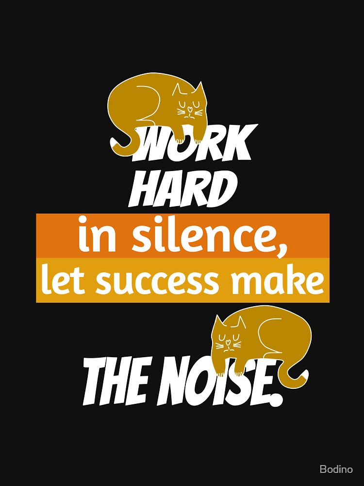Work hard with calm, success is loud .. by Bodino