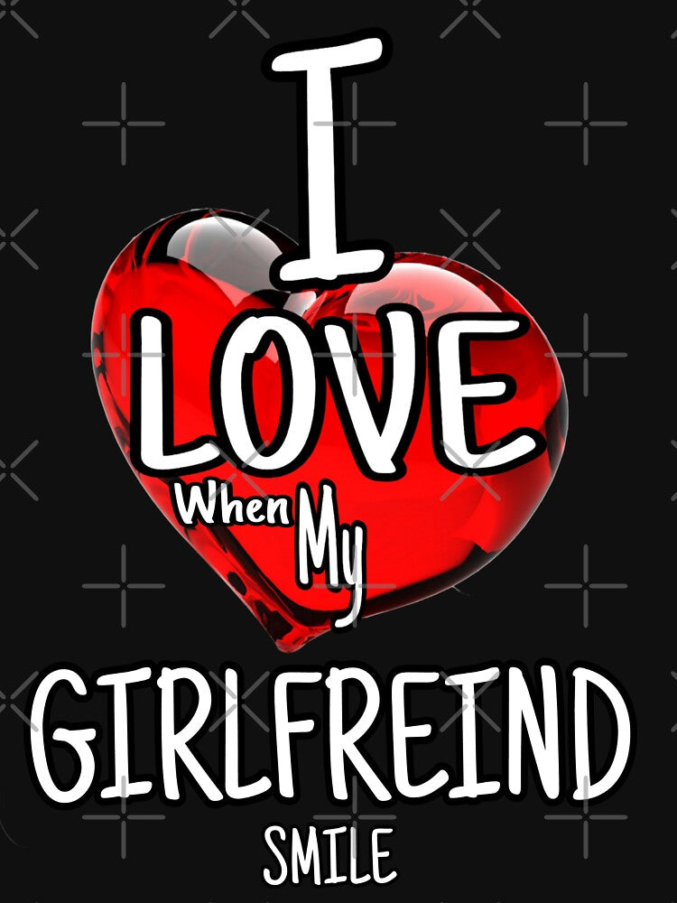 I Love When My Girlfreind Smile T-shirts for her love & loyalty caring best Girl by Shirt-u