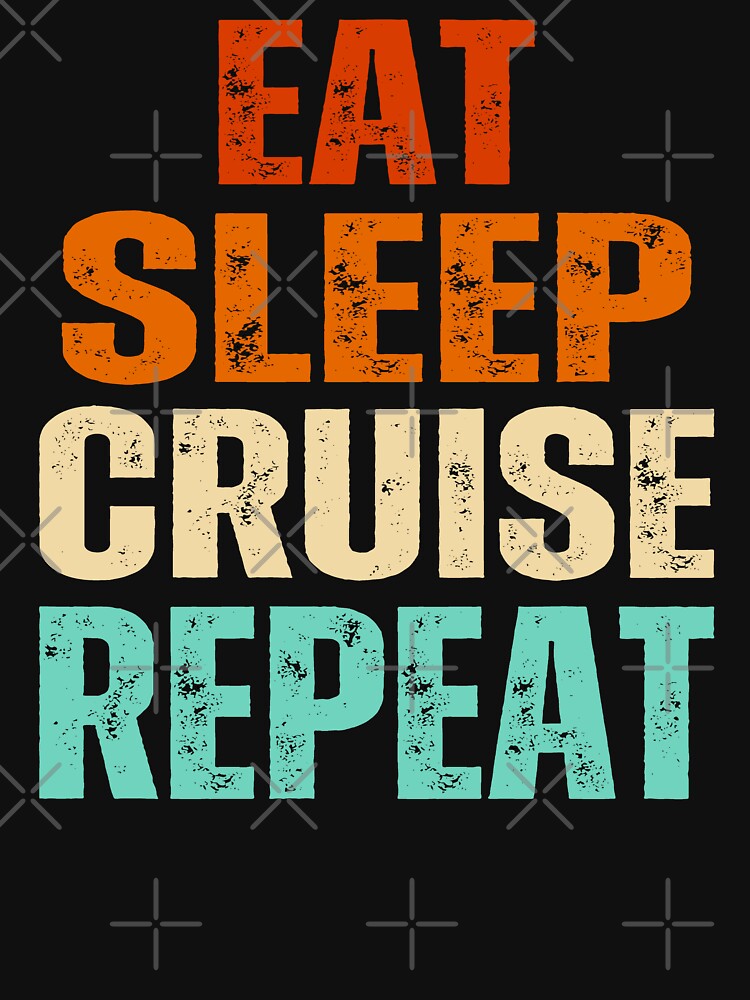 Eat,sleep,cruise,repeat ,family cruise matching by erozzz
