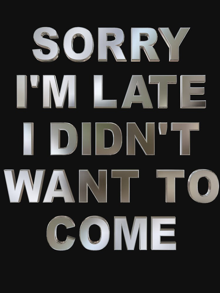 Sorry I'm Late I Didn't Want To Come 3D metallic letters by AlexGrim